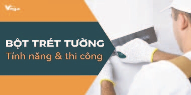 Muốn tường nhẵn mịn - Thử ngay bột trét cao cấp Vega